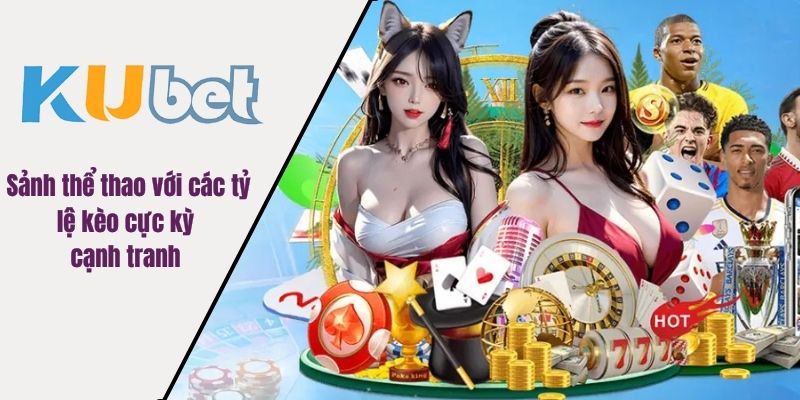 Sảnh thể thao với các tỷ lệ kèo cực kỳ cạnh tranh