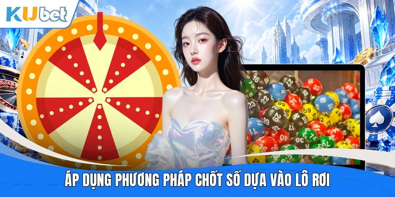Áp dụng phương pháp chốt số dựa vào lô rơi