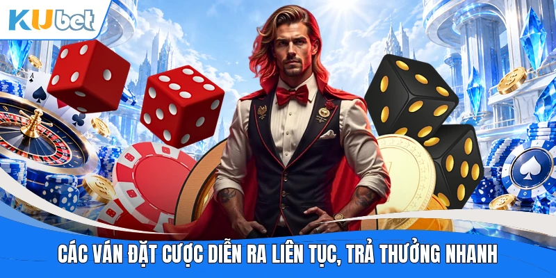 Các ván đặt cược diễn ra liên tục, trả thưởng nhanh
