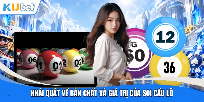 Khái quát về bản chất và giá trị của soi cầu lô