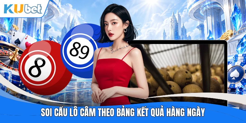 Soi cầu lô câm theo bảng kết quả hàng ngày